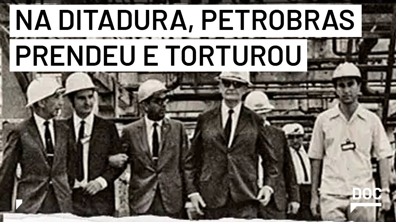Petrobras prendeu, torturou e perseguiu petroleiros durante a Ditadura