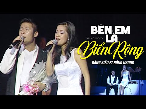 BÊN EM LÀ BIỂN RỘNG - Bằng Kiều ft Hồng Nhung | Official Music Video