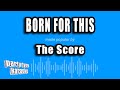The Score - Born for This (Karaoke Version)