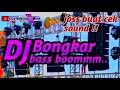 DJ BONGKAR COCOK BUAT CEK SOUND || BASS HOREG