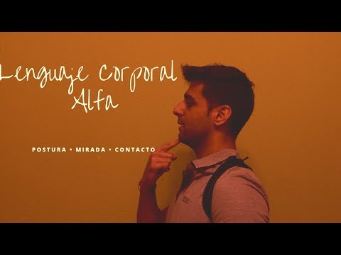 Lenguaje Corporal Alfa – Trucos Para Mejorar Tu Lenguaje Corporal y tu Postura