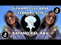 DJ KARO SAYANG KEL AKU FULL BASS LAGU KARO REMIX TERBARU