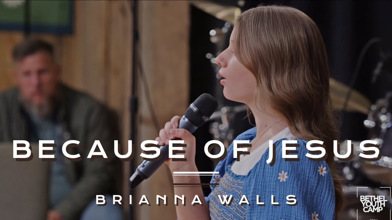 Because Of Jesus - Brianna Walls at Bethel Youth Camp 2024