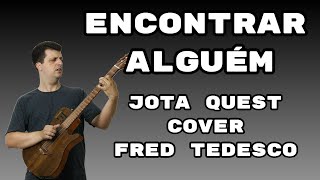 ENCONTRAR ALGUÉM - JOTA QUEST - COVER - FRED TEDESCO - VOZ E VIOLÃO