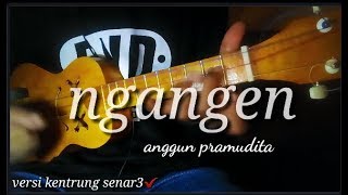 Download lagu NGANGEN - ANGGUN PRAMUDITA COVER KENTRUNG mp3