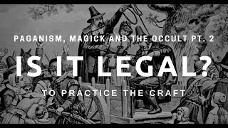 Is it legal to practice Witchcraft? (Paganism, Magick and the Occult PT.2)