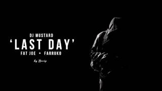 DJ Mustard  feat. Fat Joe & Farruko - Last Day
