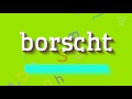 How To Say Borscht High Quality Voices