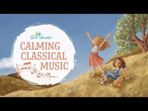 Calming Classical Music for Kids | The Good and the Beautiful