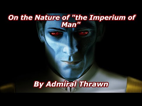 On the Nature of "the Imperium of Man" -  By Admiral Thrawn (AFWTMT Fan Piece)