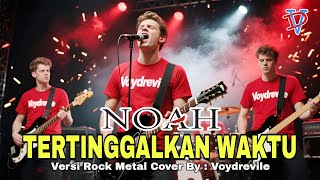 Download lagu TERTINGGALKAN WAKTU – NOAH / Peterpan | Versi Rock Metal Paling Epik.! Cover : Voy Drevile mp3