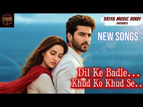 DIL KE BADLE & KHUD KO ....NEW SONGS🎵Bollywood Romantic Song 2025🎵Sriya Music Hindi Presents
