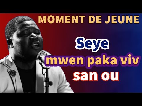 Moment de jeune et de prière : Seye m paka viv san ou | Evangeliste Trofort
