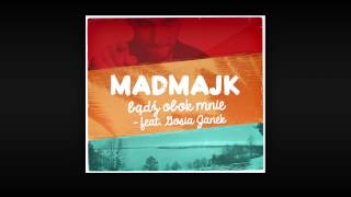 MadMajk feat. Gosia Janek - Badz obok mnie
