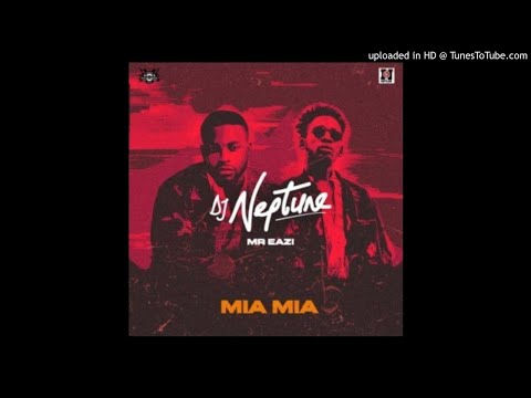 DJ Neptune ft. Mr Eazi - Mia Mia ( AUDIO )