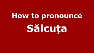 How to pronounce Sălcuța