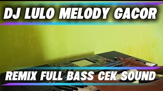 Download lagu DJ LULO MELODY GACOR FULL BASS CEK SOUND REMIX TERBARU  mp3