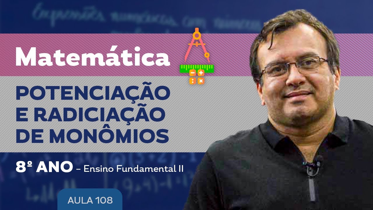 Potenciação e Radiciação de Monômios - Matemática – 8º ano – Ensino Fundamental