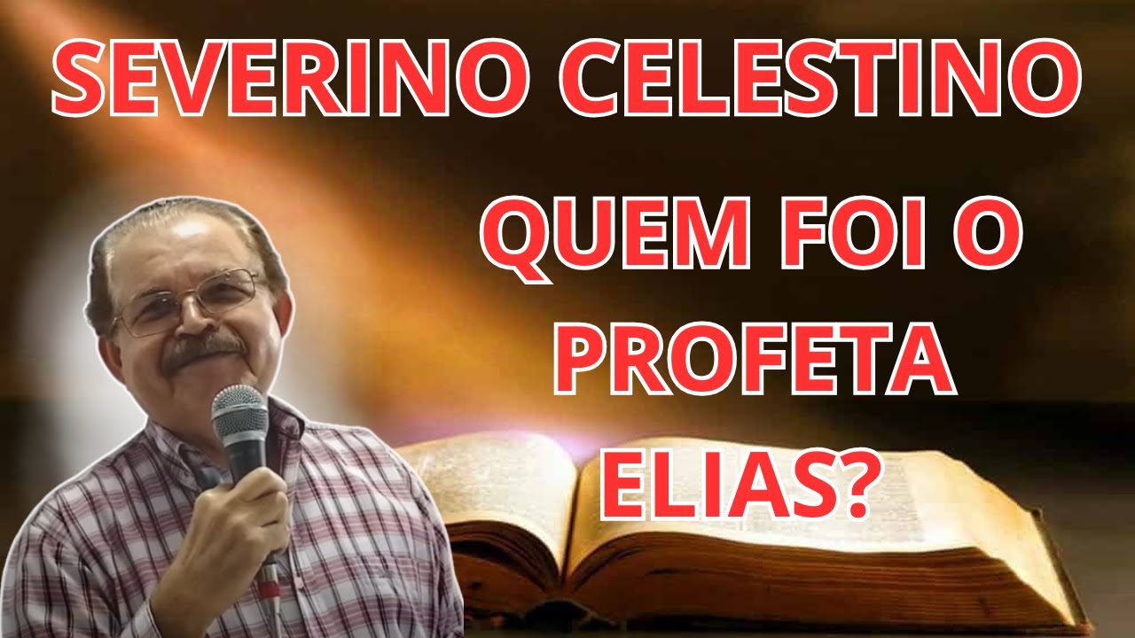 VOCÊ SABE REALMENTE QUEM FOI O PROFETA ELIAS? – ENTENDA COM O PROFESSOR SEVERINO CELESTINO