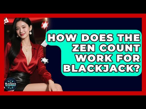 How Does The Zen Count Work For Blackjack? - The Blackjack Blueprint