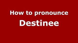 How to pronounce Destinee