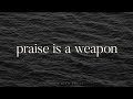 Praise is A Weapon
