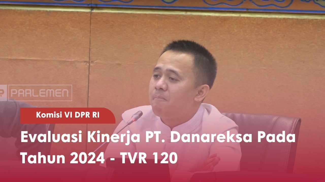 Komisi VI DPR RI : Evaluasi Kinerja PT. Danareksa Pada Tahun 2024 - TVR 120
