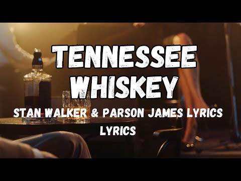 Tennessee Whiskey, Stan Walker ft Parson James LYRICS