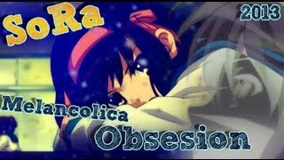 💜SoRa - Melancolica Obsesion (2013) Haruhi AMV💜