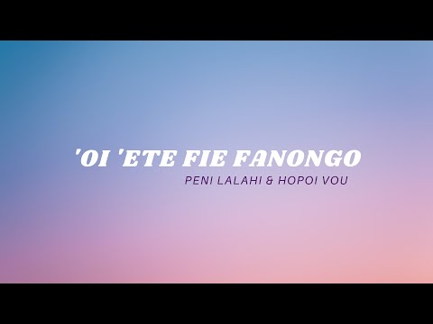 'OI 'ETE FIE FANONGO [Lyrics] hiva fakalotu fakatonga