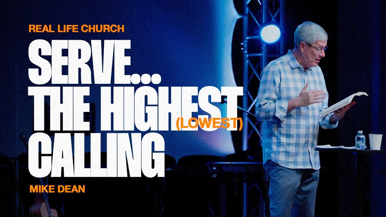 Serve … The Highest (Lowest) Calling | Mike Dean | Real Life Church