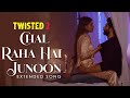 Chal Raha Hai Junoon Extended Song Twisted Nia Sharma Rrahul Sudhir Vikram Bhatt