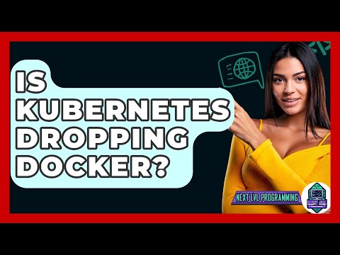 Is Kubernetes Dropping Docker? - Next LVL Programming