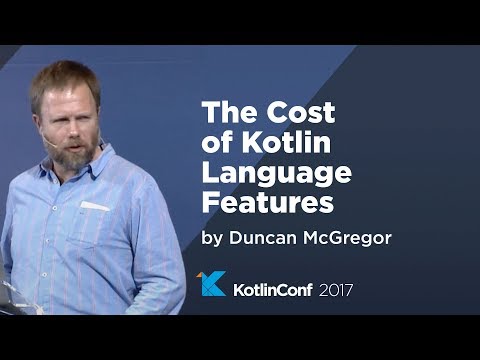 KotlinConf 2017 - The Cost of Kotlin Language Features by Duncan McGregor