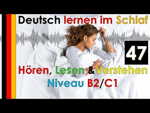 , title : 'Deutsch lernen im Schlaf - Hören - Lesen & Verstehen - Niveau B2/C1 (47)'