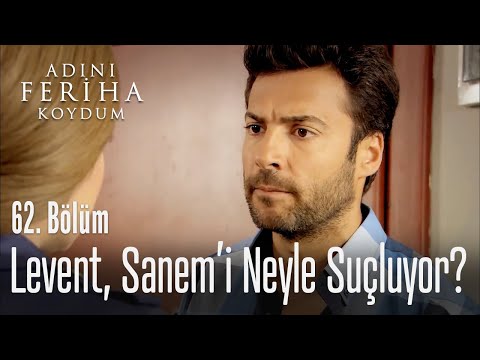 Levent, Sanem'i neyle suçluyor? - Adını Feriha Koydum 62. Bölüm