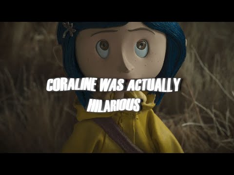 CORALINE WAS ACTUALLY HILARIOUS.