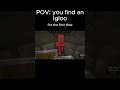 POV: you find an Igloo for the first time