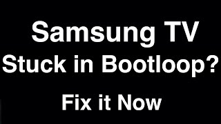 Samsung TV Stuck in Bootloop  -  Fix it Now