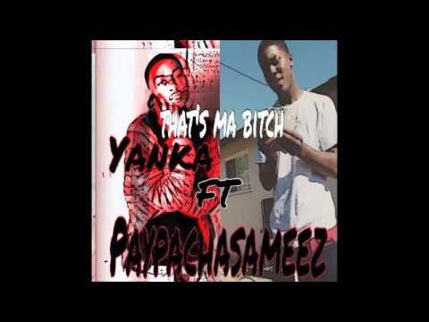 Yanka Ft. PaypaChasaMeez - That's Ma Bitch