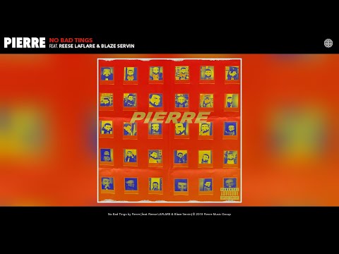 Pierre - No Bad Tings (Audio) (feat. Reese LAFLARE & Blaze Servin)