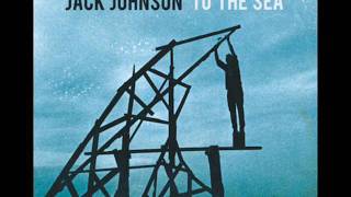 Jack Johnson - To The Sea - When I Look Up