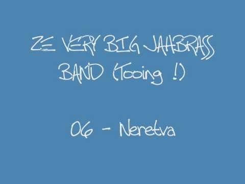 ZE VERY BIG JAHBRASS BAND (Tooing !) - 06 - Neretva