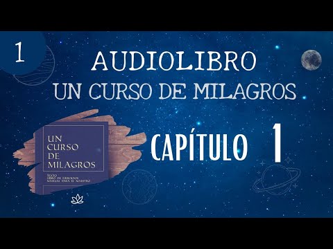AUDIOLIBRO COMPLETO UN CURSO DE MILAGROS. Capítulo 1. UCDM
