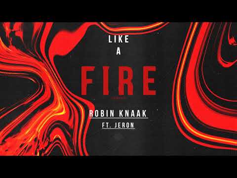 Robin Knaak - Like A Fire (feat. Jeron)
