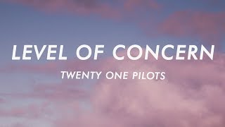 twenty one pilots - Level of Concern (Lyrics)