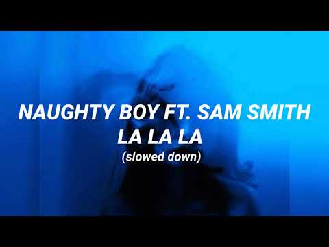 Naughty Boy ft. Sam Smith - LA LA LA (slowed down + lyrics)