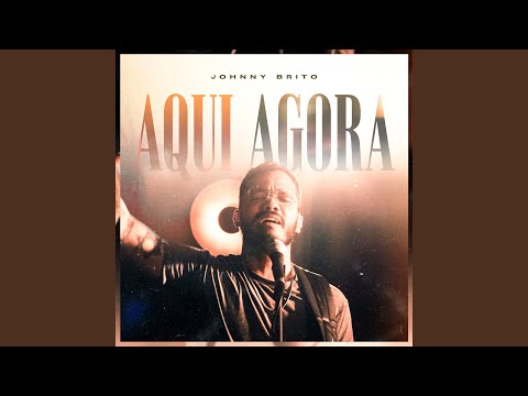 Aqui Agora - Johnny Brito
