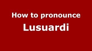 How to pronounce Lusuardi