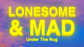 Under The Rug - Lonesome & Mad (Lyrics) ft. Ariel Posen “i feel like i wanna go home but i am home”